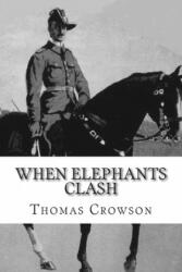 When Elephants Clash: A Critical Analysis of General Paul Emil von Lettow-Vorbeck in the Great War - Thomas A Crowson (2003)