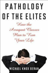 Pathology of the Elites - Michael Knox Beran (2010)