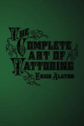Complete Art of Tattooing - Erick Alayon (2012)