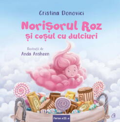 Norisorul Roz si cosul cu dulciuri. Partea a III-a - Cristina Donovici, Anda Ansheen (ISBN: 9786064408730)
