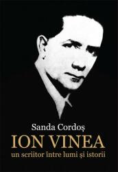 Ion Vinea: un scriitor intre lumi si istorii - Sanda Cordos (ISBN: 9786067971972)