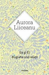 Ea si El. Biografia unei relatii - Aurora Liiceanu (ISBN: 9789734648924)