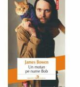 Un motan pe nume Bob - James Bowen (ISBN: 9789734641987)