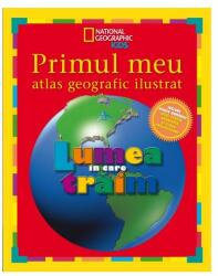 National Geographic. Primul meu atlas geografic ilustrat. Lumea in care traim (ISBN: 9786066863803)