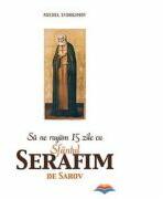 Sa ne rugam 15 zile cu Sfantul Serafim de Sarov - Michel Evdokimov (ISBN: 9789731361789)