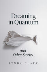 Dreaming in Quantum and Other Stories (ISBN: 9781912054657)