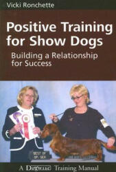 POSITIVE TRAINING FOR SHOW DOGS - VICKI RONCHETTE (ISBN: 9781929242467)