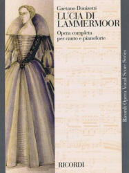 Lucia Di Lammermoor: Opera Completa Per Canto E Pianoforte - Gaetano Donizetti (ISBN: 9780634072048)