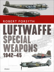 Luftwaffe Special Weapons 1942-45 - Jim Laurier (2021)