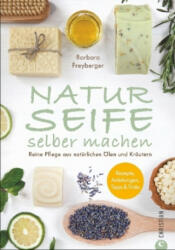 Naturseife selber machen - Barbara Freyberger, Sabine Reichlmayer (2017)