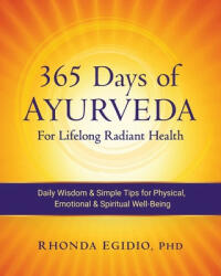 365 Days of Ayurveda for Lifelong Radiant Health: Daily Wisdom & Simple Tips for Physical Emotional & Spiritual Well-Being (2019)