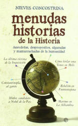 Menudas historias de la historia : anécdotas, despropósitos, algaradas y mamarrachadas de la humanidad - Nieves Concostrina (2010)