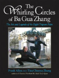 The Whirling Circles of Ba Gua Zhang: The Art and Legends of the Eight Trigram Palm (ISBN: 9781583941898)