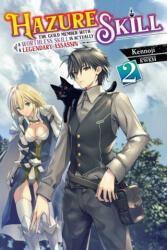 Hazure Skill: The Guild Member with a Worthless Skill Is Actually a Legendary Assassin, Vol. 2 LN - Kennoji (ISBN: 9781975318796)