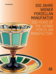 300 Years of the Vienna Porcelain Manufactory - Christoph Thun-Hohenstein, Rainald Franz (ISBN: 9783897905306)