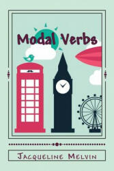 Modal Verbs: Modal Auxiliary Verbs Workbook - Jacqueline Melvin (ISBN: 9781544873787)