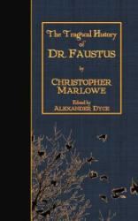 The Tragical History of Doctor Faustus - Christopher Marlowe, Alexander Dyce (ISBN: 9781523636532)