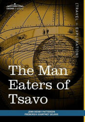 Man Eaters of Tsavo - John Henry Patterson, Frederick Courtney Selous (ISBN: 9781616403669)