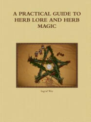 Practical Guide to Herb Lore and Herb Magic - Ingrid Way (ISBN: 9781326600471)