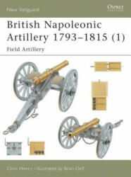 British Napoleonic Artillery 1793-1815 - Chris Henry (ISBN: 9781841764764)