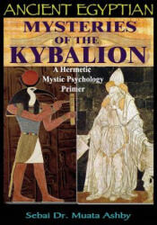 Ancient Egyptian Mysteries of the Kybalion - Muata Ashby (ISBN: 9781884564864)