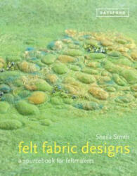 Felt Fabric Designs - Sheila Smith (ISBN: 9781849940443)