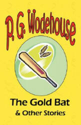 Gold Bat & Other Stories - From the Manor Wodehouse Collection, a selection from the early works of P. G. Wodehouse - P G Wodehouse (2001)