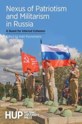 Nexus of Patriotism and Militarism in Russia: A Quest for Internal Cohesion (ISBN: 9789523690349)