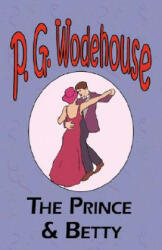 The Prince and Betty - From the Manor Wodehouse Collection a selection from the early works of P. G. Wodehouse (2001)