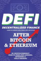 Decentralized Finance (DeFi) Learn to Borrow, Lend, Trade, Save, and Invest after Bitcoin & Ethereum in Cryptocurrency Peer to Peer (P2P) Lending, Investing & Yield Farming (ISBN: 9781838365868)