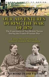 Our Adventures During the War of 1870: the Experiences of Two British Nurses During the Franco-Prussian War (ISBN: 9781782829836)