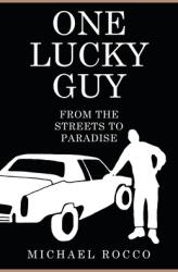 One Lucky Guy From the Streets to Paradise (ISBN: 9781649908605)