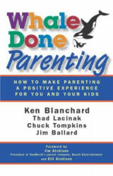 Whale Done Parenting: How to Make Parenting a Positive Experience for You and Your Kids - Jim Ballard (2010)