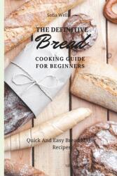 The Definitive Bread Cooking Guide For Beginners: Quick And Easy Bread Maker Recipes (ISBN: 9781802697834)
