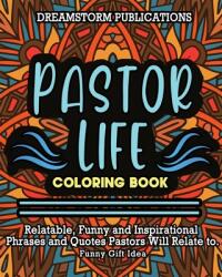 Pastor Life Coloring Book: Relatable Funny and Inspirational Phrases and Quotes Pastors Will Relate to. Funny Gift Idea. (ISBN: 9781649920294)