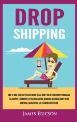 Dropshipping: How to Make $300/Day Passive Income Make Money Online from Home with Amazon FBA Shopify E-Commerce Affiliate Marke (ISBN: 9781955617338)