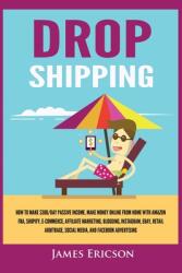 Dropshipping: How to Make $300/Day Passive Income Make Money Online from Home with Amazon FBA Shopify E-Commerce Affiliate Marke (ISBN: 9781955617321)