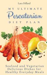 My Ultimate Pescatarian Diet Plan: Seafood and Vegetarian Delicious Dishes for Healthy Everyday Meals (ISBN: 9781802774146)