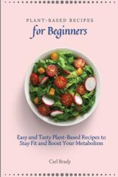 Plant-Based Recipes for Beginners: Easy and Tasty Plant-Based Recipes to Stay Fit and Boost Your Metabolism (ISBN: 9781802697032)