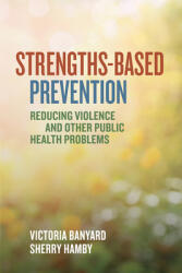 Strengths-Based Prevention: Reducing Violence and Other Public Health Problems (ISBN: 9781433836251)