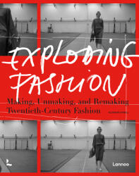 Exploding Fashion: Making Unmaking and Remaking Twentieth Century Fashion (ISBN: 9789401476058)