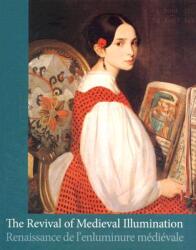 The Revival of Medieval Illumination: Nineteenth-Century Belgium Manuscripts and Illuminations from a European Perspective (ISBN: 9789058675910)