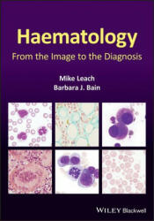 Haematology - From the Image to the Diagnosis - Mike Leach, Barbara J. Bain (ISBN: 9781119777502)