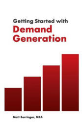 Getting Started with Demand Generation: Developing an All-Star Marketing Strategy to Supercharge Growth and Minimize Risk (ISBN: 9781793986801)