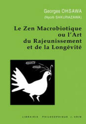 Le Zen Macrobiotique Ou L'Art Du Rajeunissement Et de la Longevite - Georges Ohsawa (ISBN: 9782711641338)