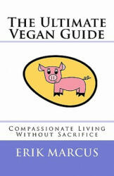Ultimate Vegan Guide - Erik Marcus (ISBN: 9781461088011)