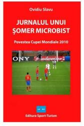 Jurnalul unui somer microbist. Povestea Cupei Mondiale 2010 - Ovidiu Slavu (ISBN: 9786069415030)