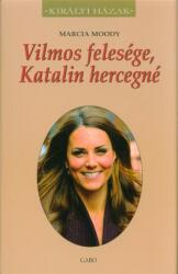 Vilmos felesége, Katalin hercegné /Királyi házak (ISBN: 9789634060574)