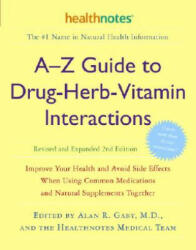 A-Z Guide to Drug-Herb-Vitamin Interactions Revised and Expanded 2nd Edition - Alan R Gaby (2006)