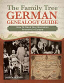 The Family Tree German Genealogy Guide: How to Trace Your Germanic Ancestry in Europe (ISBN: 9781440330650)